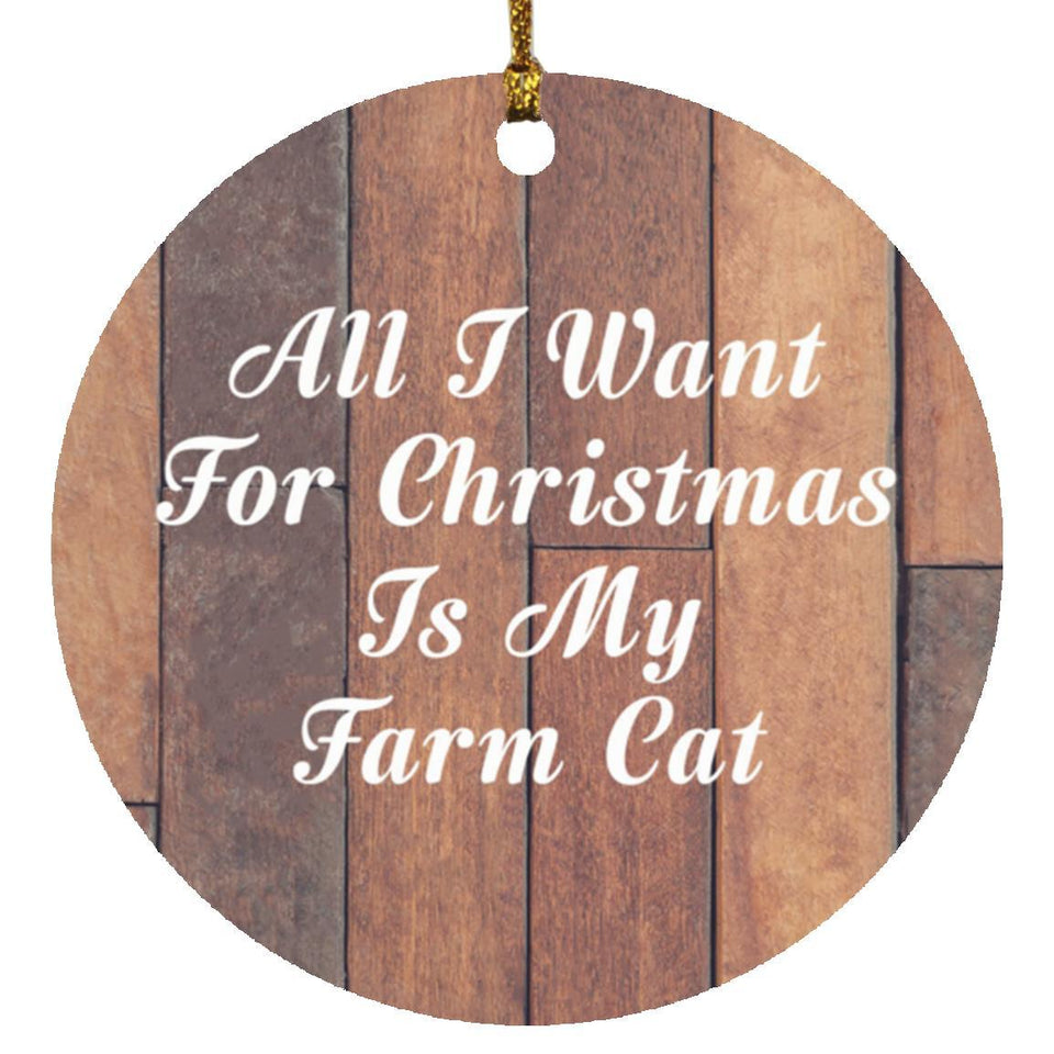 All I Want For Christmas Is My Farm Cat - Circle Ornament E