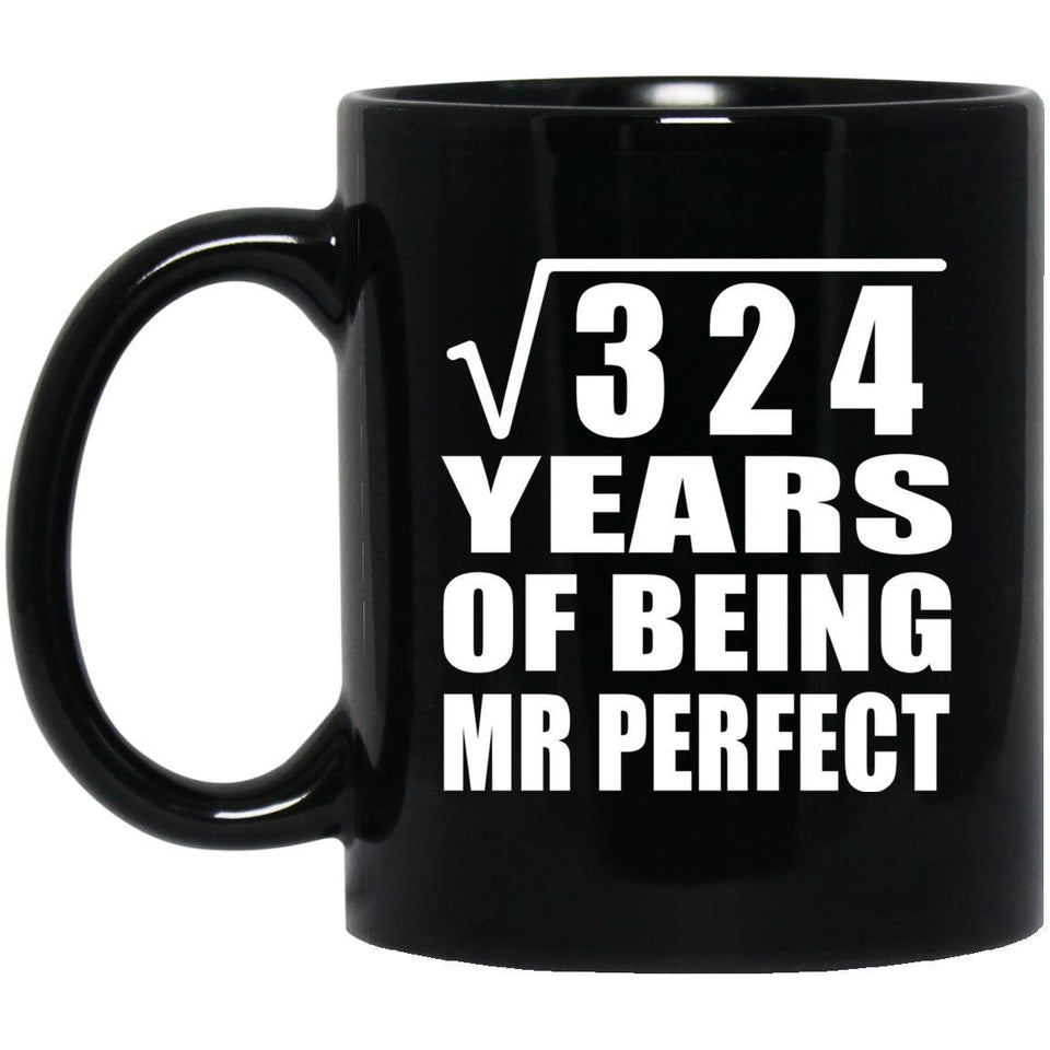 18th Anniversary Square Root of 324 Years of Mr Perfect - 11oz Coffee Mug Black