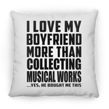 I Love My Boyfriend More Than Collecting Musical Works - Throw Pillow