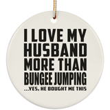 I Love My Husband More Than Bungee Jumping - Circle Ornament