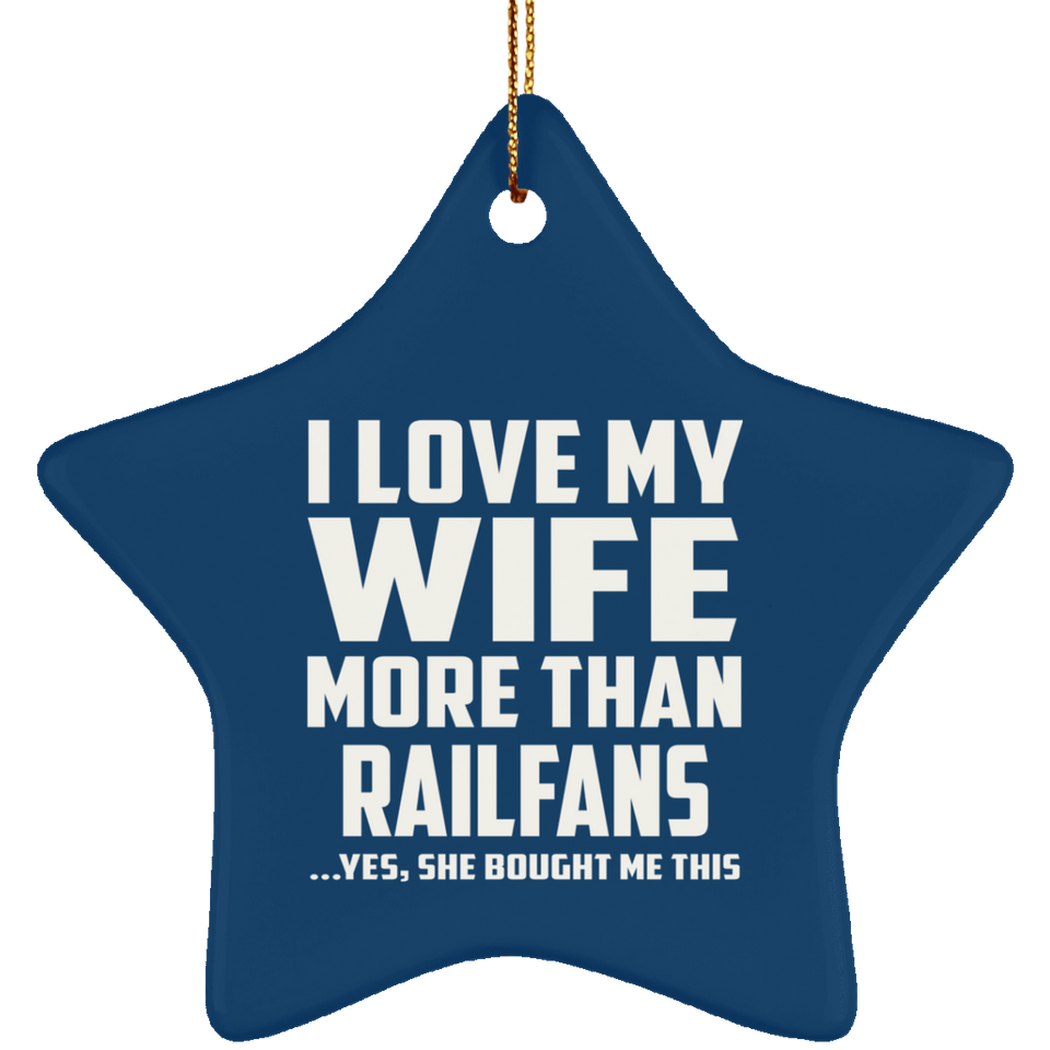 I Love My Wife More Than Railfans - Star Ornament