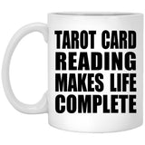 Tarot Card Reading Makes Life Complete - 11oz Coffee Mug