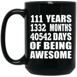 111th Birthday 111 Years 1332 Months 40542 Days Of Awesome - 15oz Coffee Mug Black