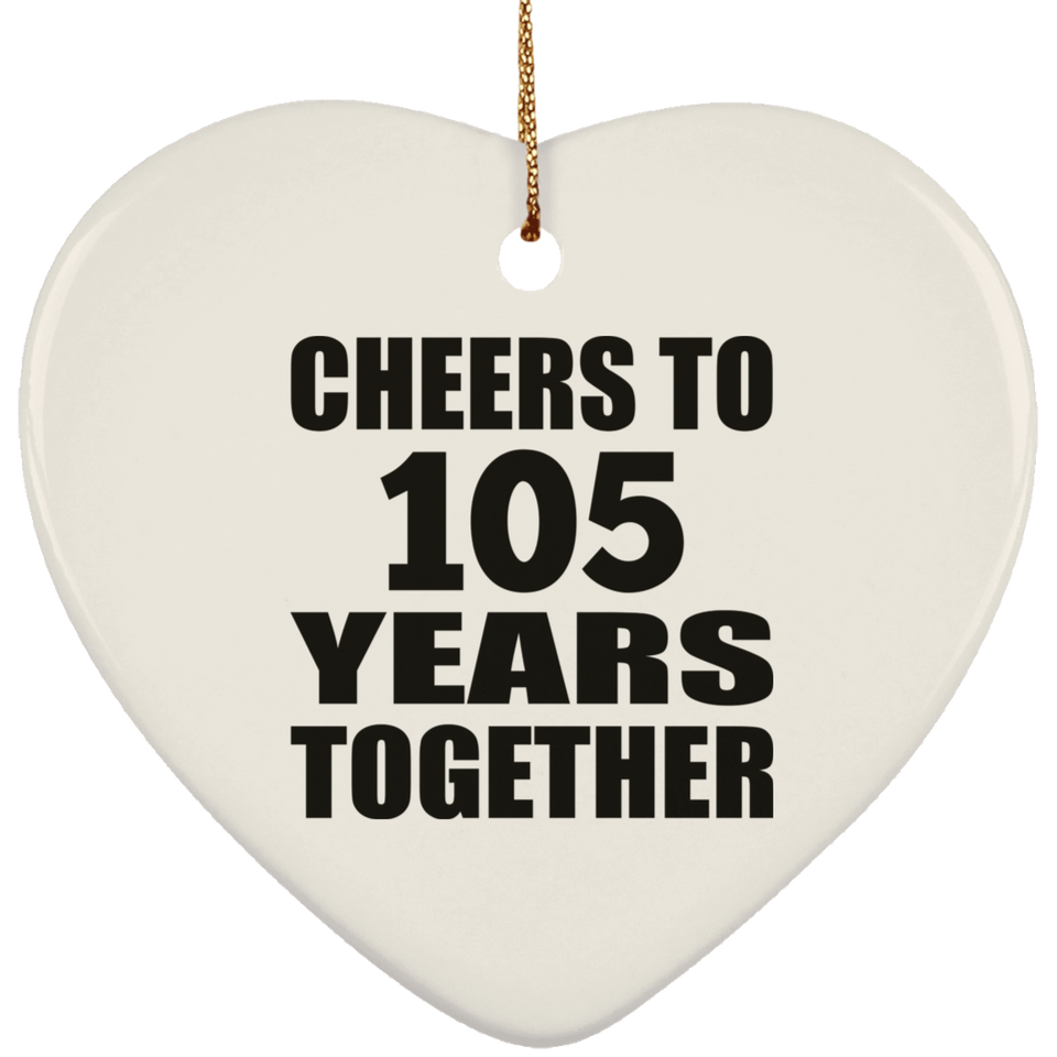 105th Anniversary Cheers To 105 Years Together - Heart Ornament