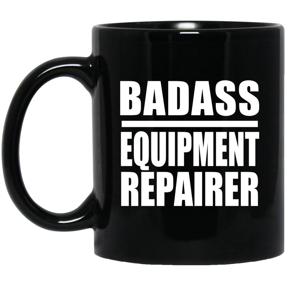 Badass Equipment Repairer - 11oz Coffee Mug Black