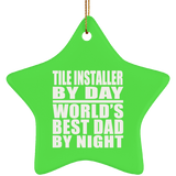 Tile Installer By Day World's Best Dad By Night - Star Ornament