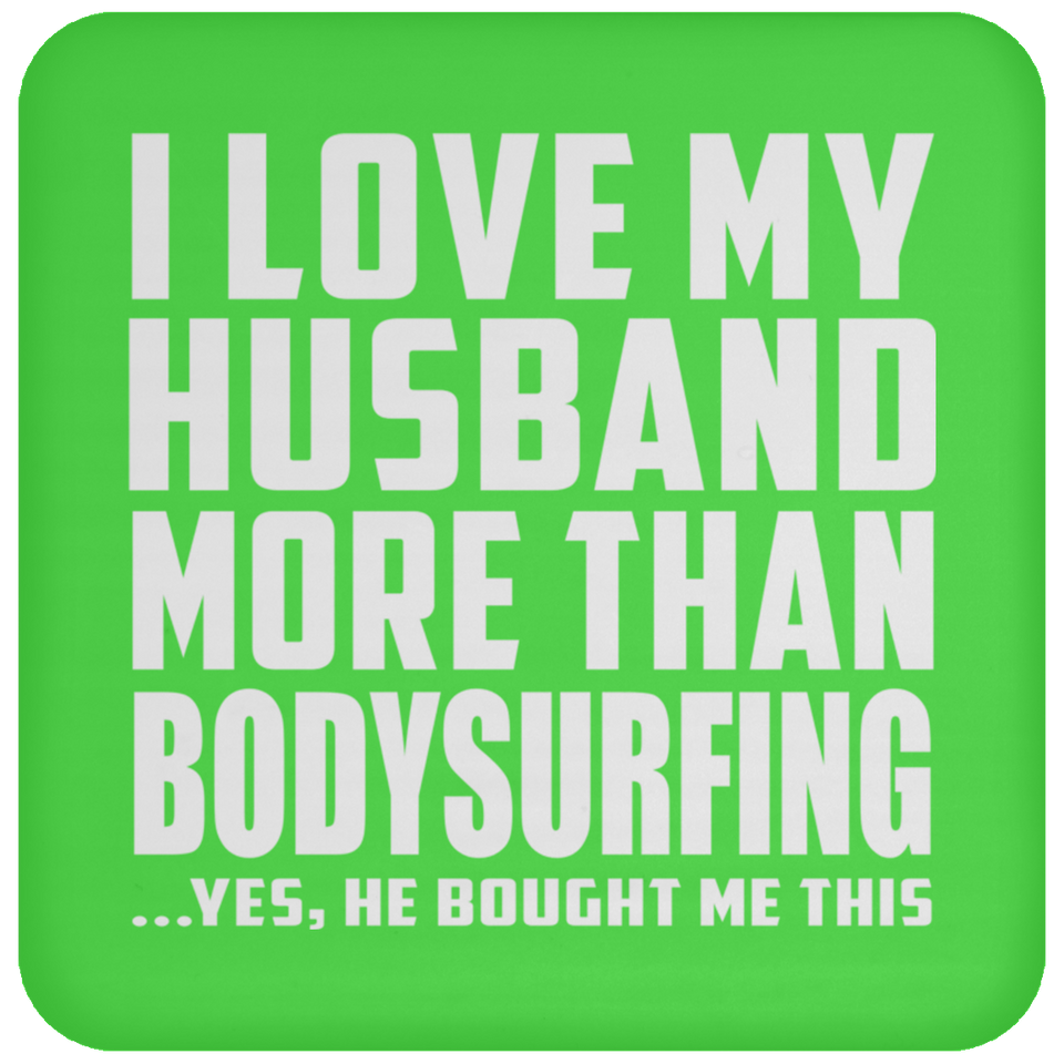 I Love My Husband More Than Bodysurfing - Drink Coaster