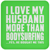 I Love My Husband More Than Bodysurfing - Drink Coaster