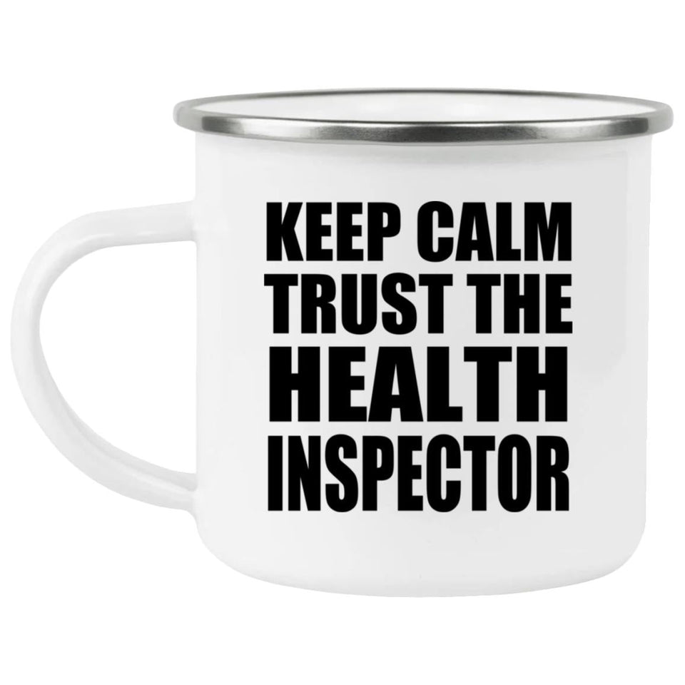 Keep Calm and Trust The Health Inspector - 12oz Camping Mug