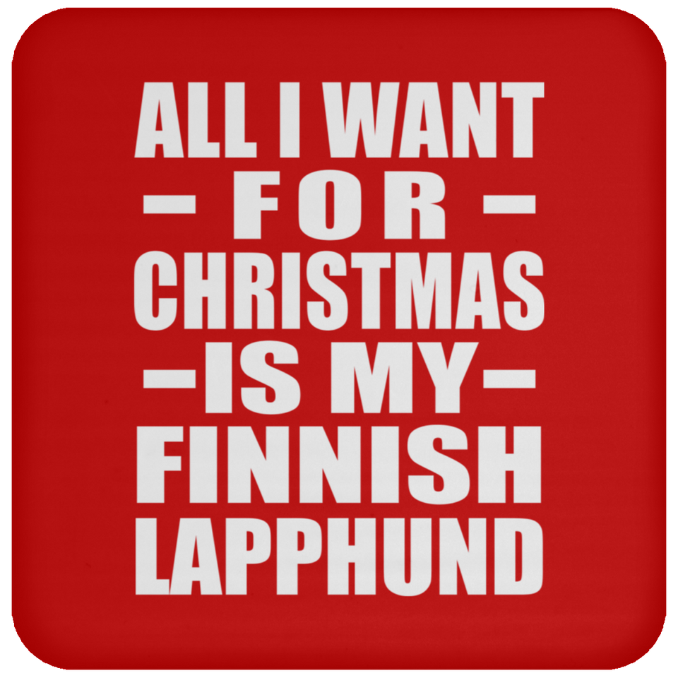 All I Want For Christmas Is My Finnish Lapphund - Coaster