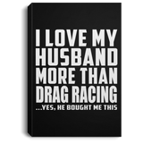 I Love My Husband More Than Drag Racing - Canvas Portrait