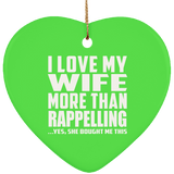 I Love My Wife More Than Rappelling - Heart Ornament