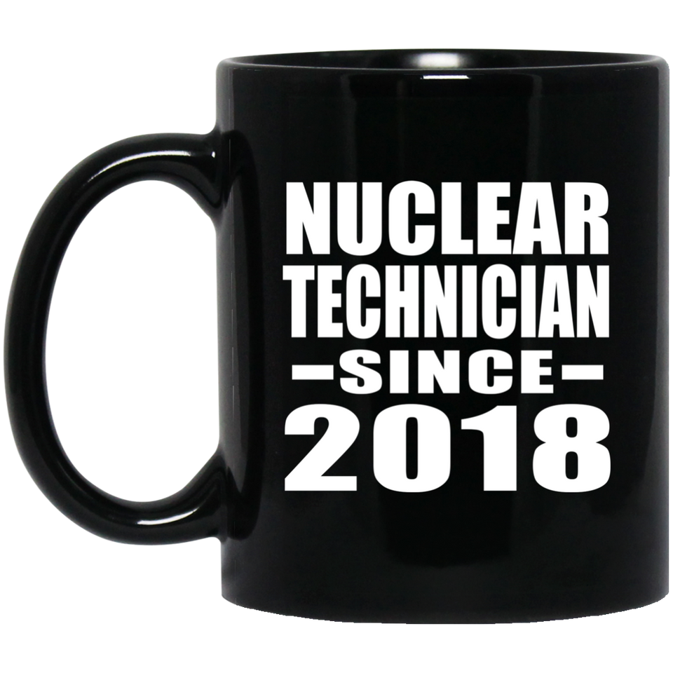 Nuclear Technician Since 2018 - 11 Oz Coffee Mug Black