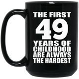 49th Birthday First 49 Years of Childhood Are The Hardest - 15oz Coffee Mug Black