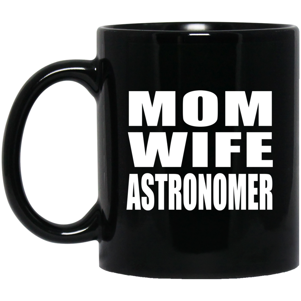 Mom Wife Astronomer - 11oz Coffee Mug Black