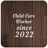 Child Care Worker Since 2022 - Drink Coaster D
