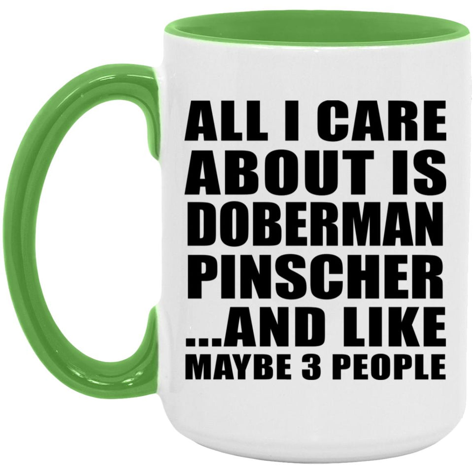 All I Care About Is Doberman Pinscher - 15oz Accent Mug Green