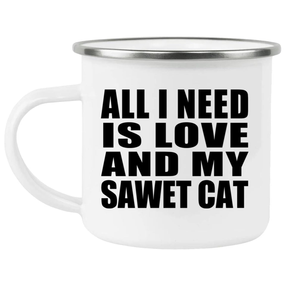 All I Need Is Love And My Sawet Cat - 12oz Camping Mug