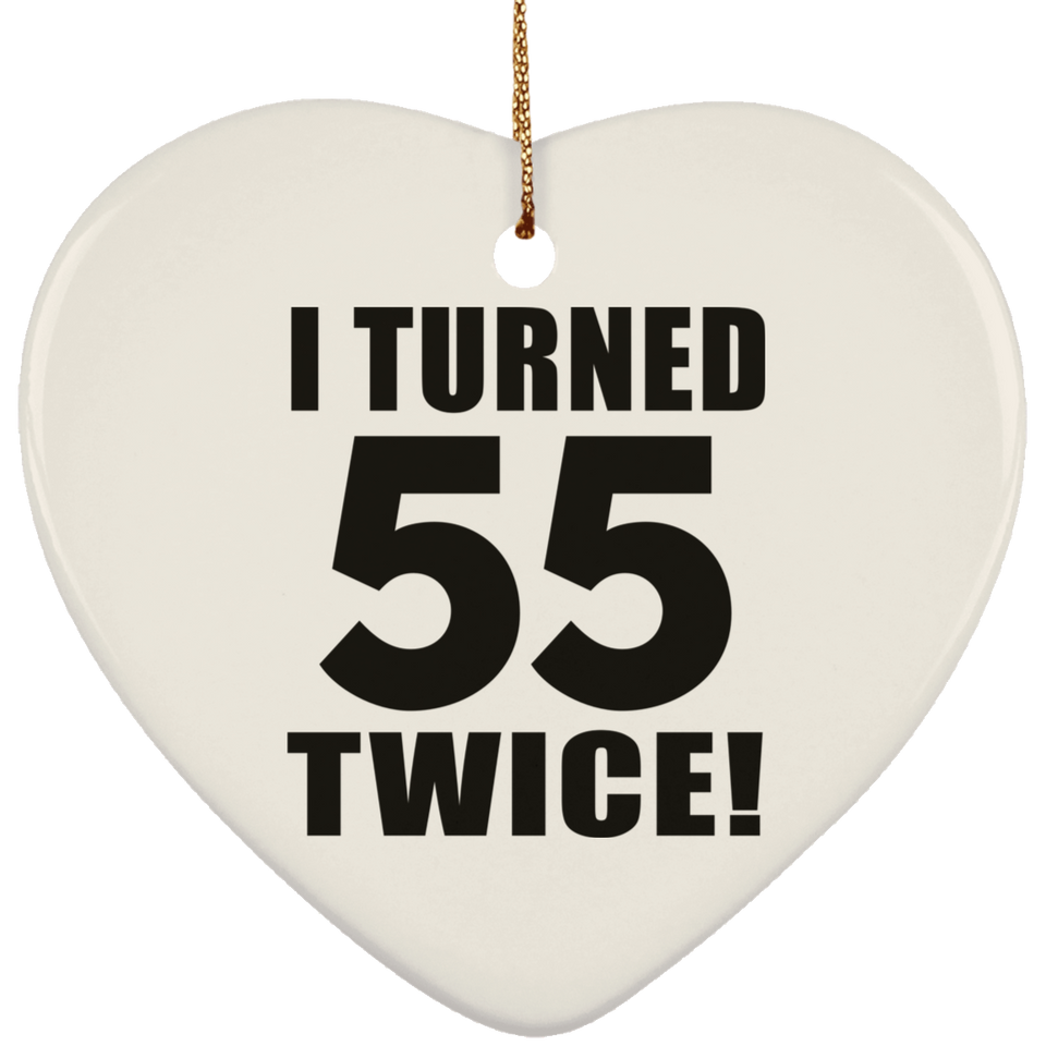 110th Birthday I Turned 55 Twice - Heart Ornament