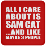 All I Care About Is Sam Cat - Drink Coaster