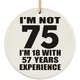 75th Birthday I'm Not 75 I'm 18 With 57 Years Experience - Circle Ornament
