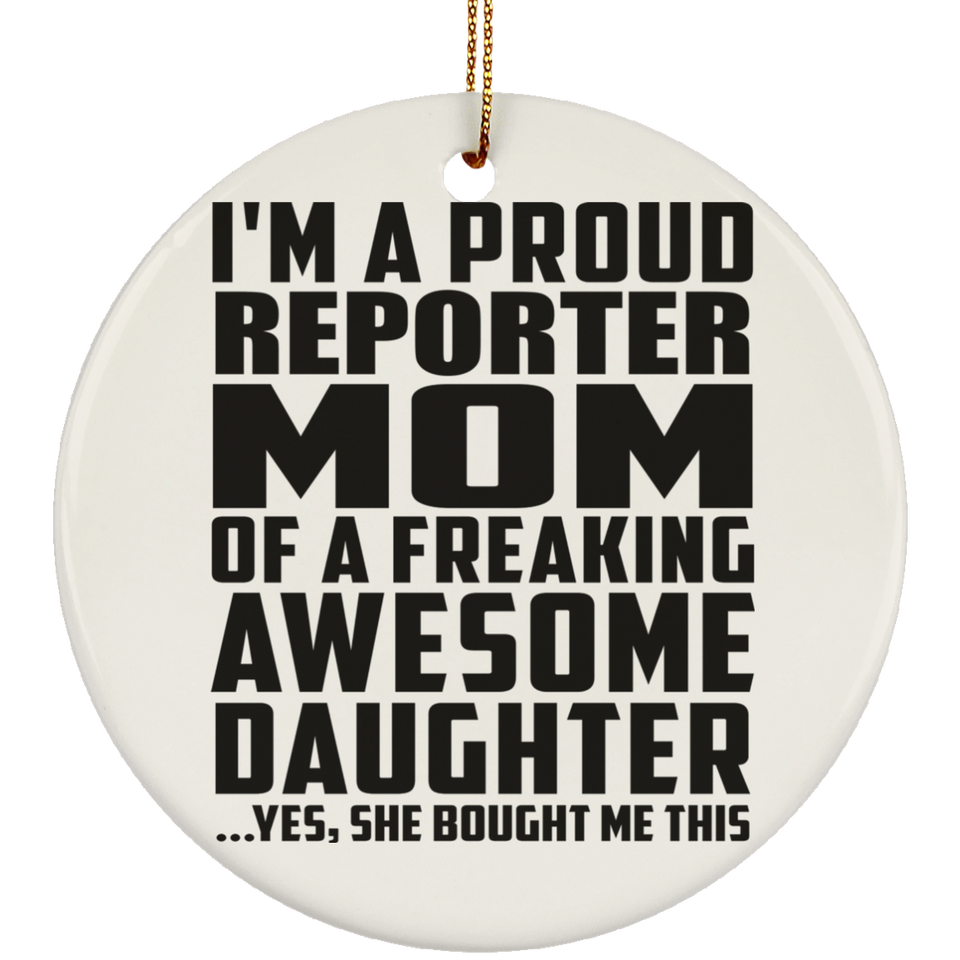 Proud Reporter Mom Of Awesome Daughter - Circle Ornament