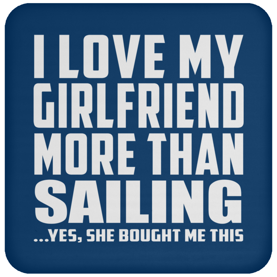 I Love My Girlfriend More Than Sailing - Drink Coaster