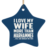 I Love My Wife More Than Warhammer - Star Ornament