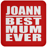 Joann Best Mum Ever - Drink Coaster