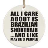 All I Care About Is Brazilian Shorthair - Circle Ornament