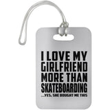 I Love My Girlfriend More Than Skateboarding - Luggage Bag Tag