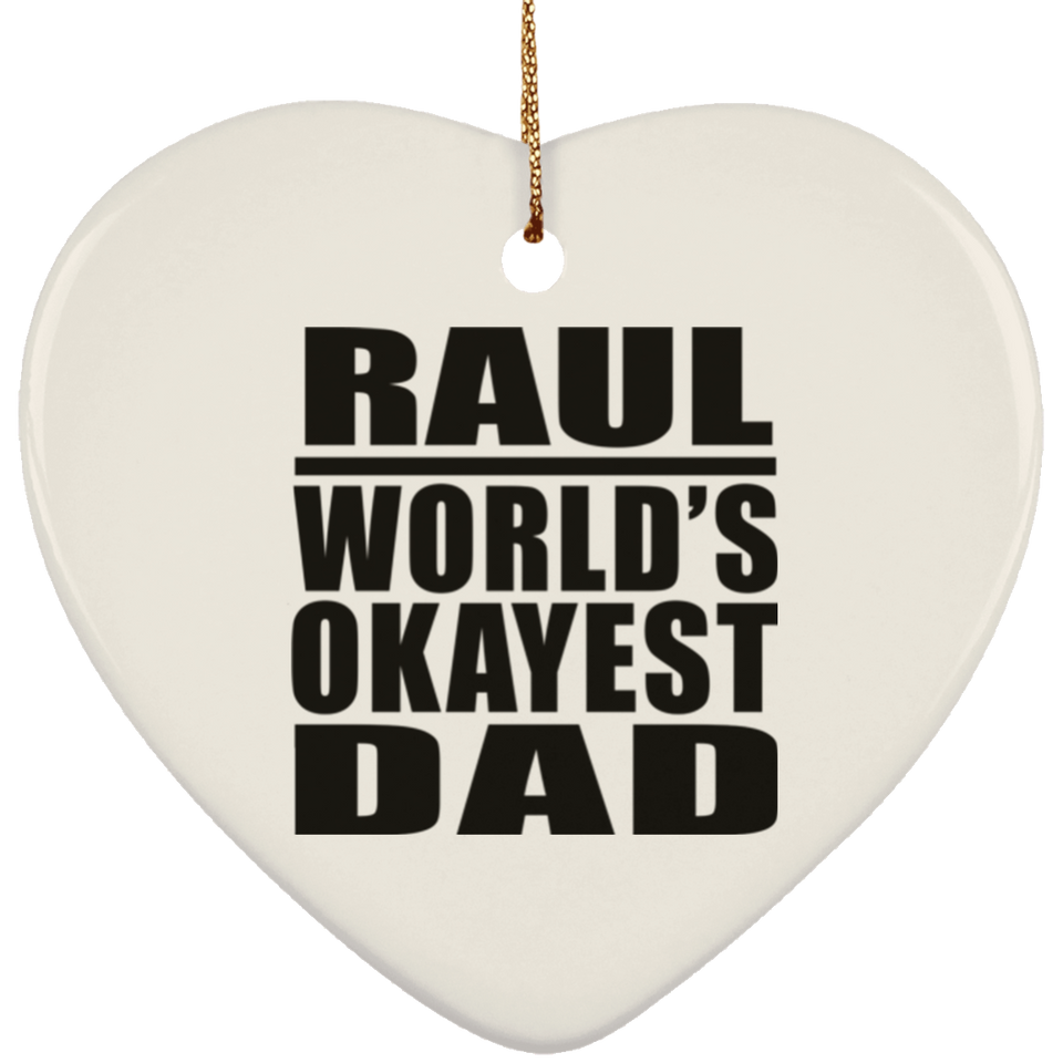Raul World's Okayest Dad - Heart Ornament