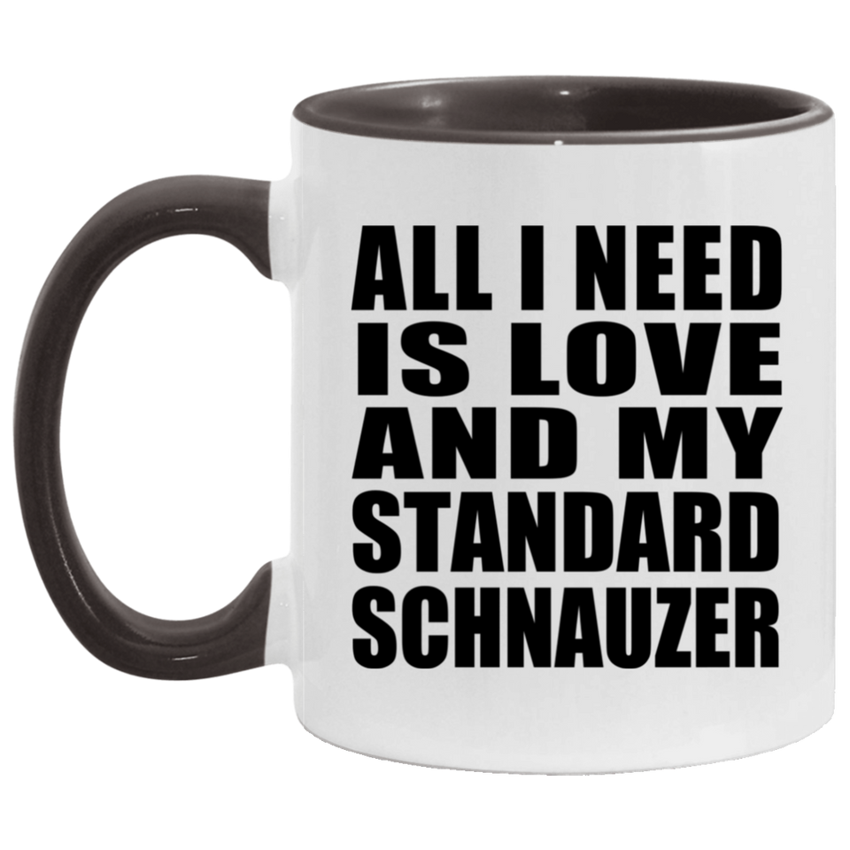 All I Need Is Love And My Standard Schnauzer - 11oz Accent Mug Black