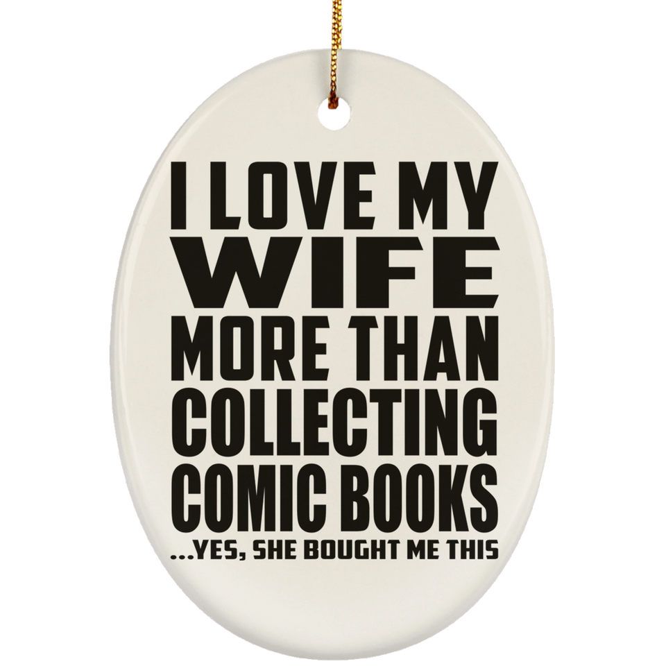 I Love My Wife More Than Collecting Comic Books - Oval Ornament