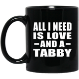 All I Need Is Love And A Tabby - 11 Oz Coffee Mug Black