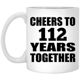 112th Anniversary Cheers To 112 Years Together - 11oz Coffee Mug