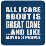 All I Care About Is Great Dane - Drink Coaster