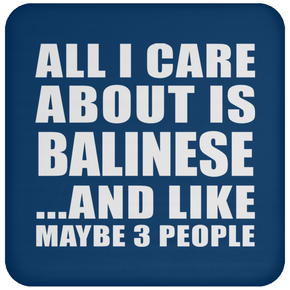 All I Care About Is Balinese - Drink Coaster