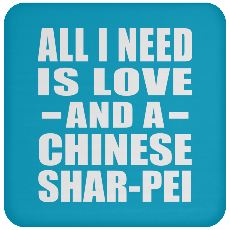 All I Need Is Love And A Chinese Shar-Pei - Drink Coaster