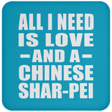 All I Need Is Love And A Chinese Shar-Pei - Drink Coaster