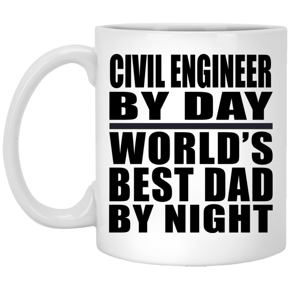 Civil Engineer By Day World's Best Dad By Night - 11 Oz Coffee Mug