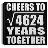 68th Anniversary Cheers To Square Root of 4624 Years Together - Canvas Square