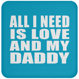 All I Need Is Love And My Daddy - Drink Coaster