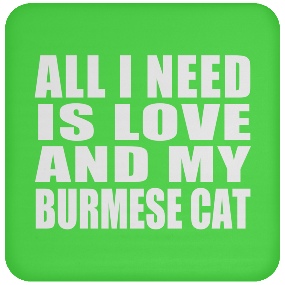 All I Need Is Love And My Burmese Cat - Drink Coaster