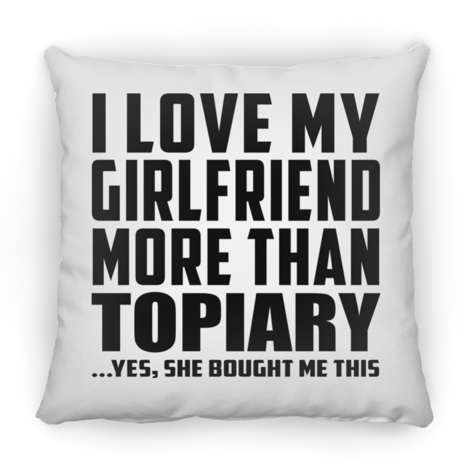 I Love My Girlfriend More Than Topiary - Throw Pillow