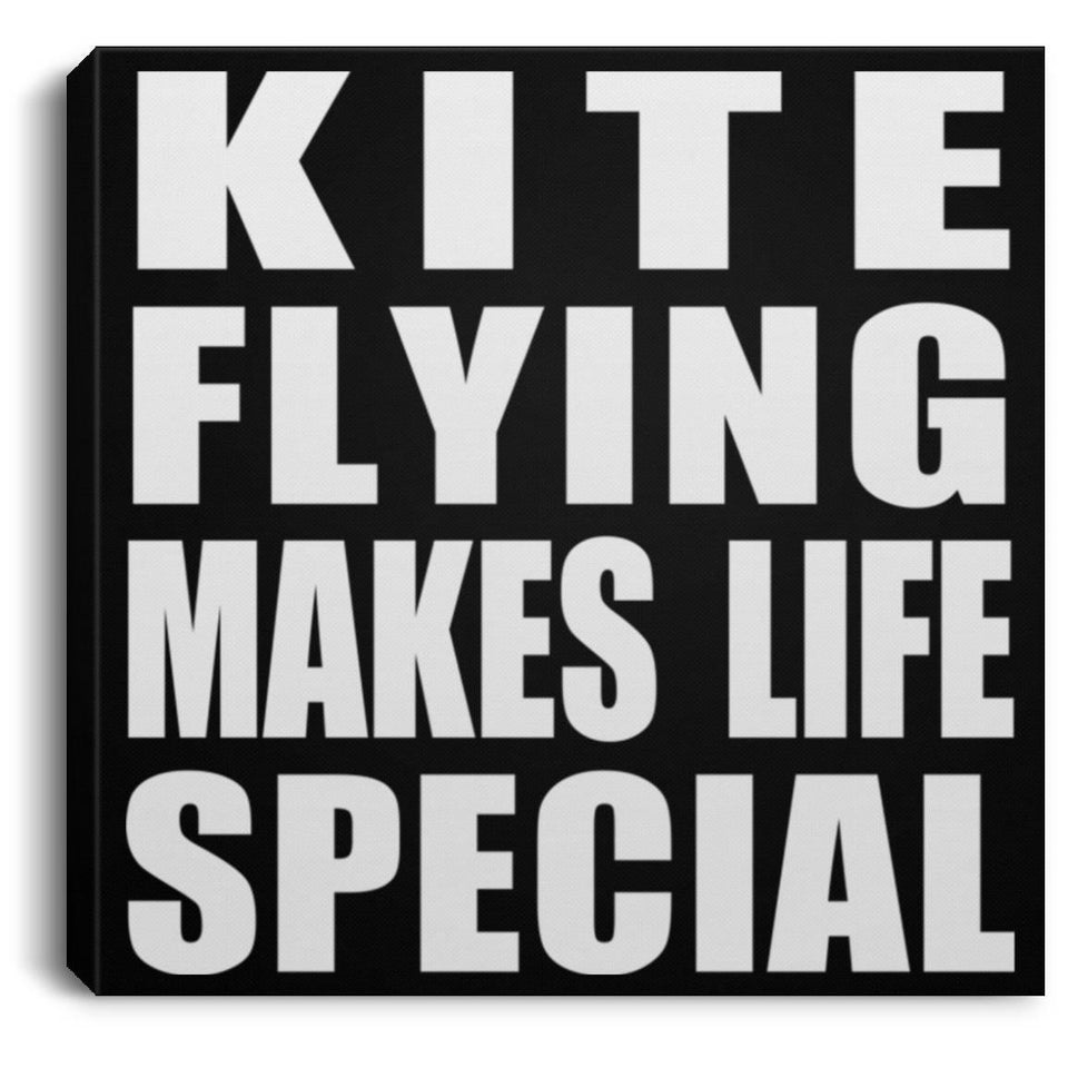Kite Flying Makes Life Special - Canvas Square