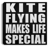 Kite Flying Makes Life Special - Canvas Square
