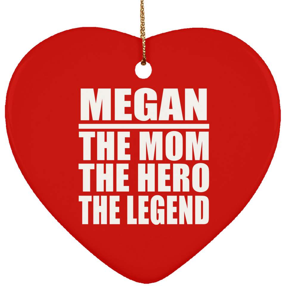 Megan The Mom The Hero The Legend - Heart Ornament