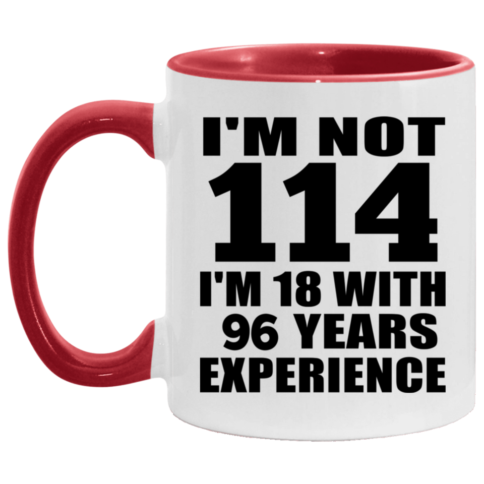 114th Birthday I'm Not 114 I'm 18 With 96 Years Experience - 11oz Accent Mug Red