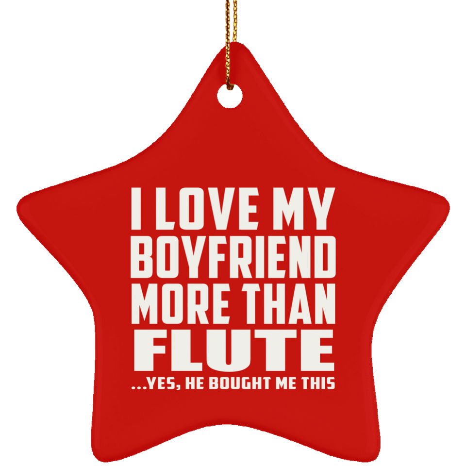 I Love My Boyfriend More Than Flute - Star Ornament